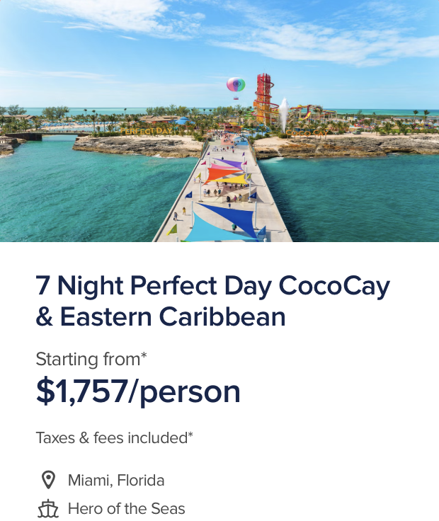 Hero of the Seas Prices — 7 Night Perfect Day CocoCay & Eastern Caribbean